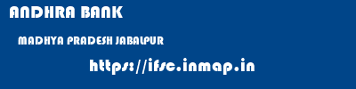 ANDHRA BANK  MADHYA PRADESH JABALPUR    ifsc code